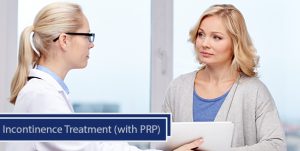Incontinence Treatment (with PRP)